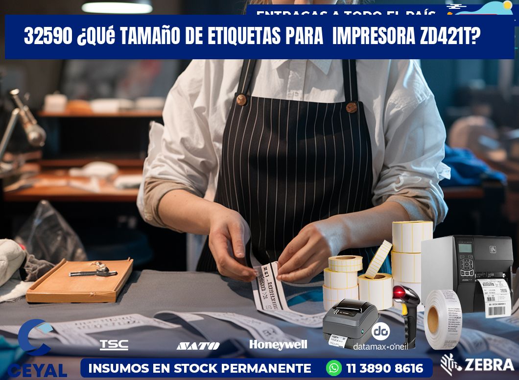 32590 ¿Qué tamaño de etiquetas para  impresora zd421t?