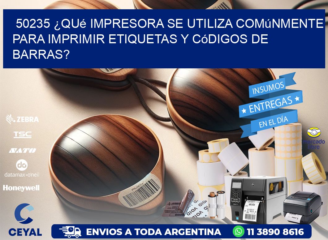 50235 ¿Qué impresora se utiliza comúnmente para imprimir etiquetas y códigos de barras?
