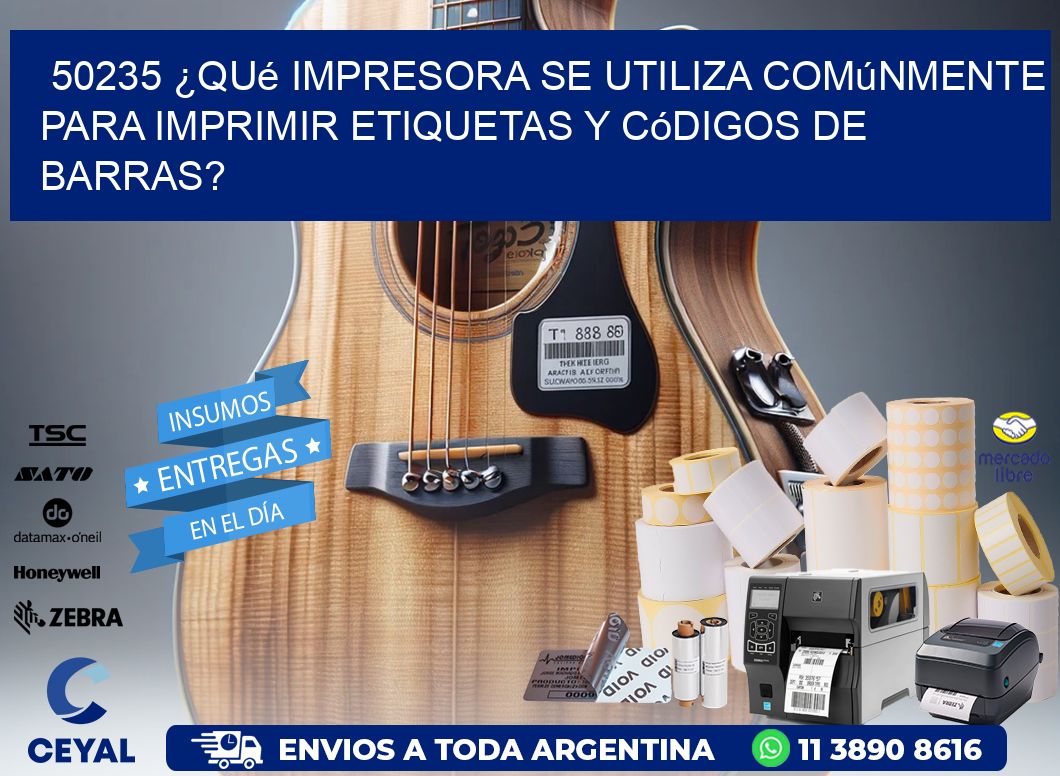 50235 ¿Qué impresora se utiliza comúnmente para imprimir etiquetas y códigos de barras?