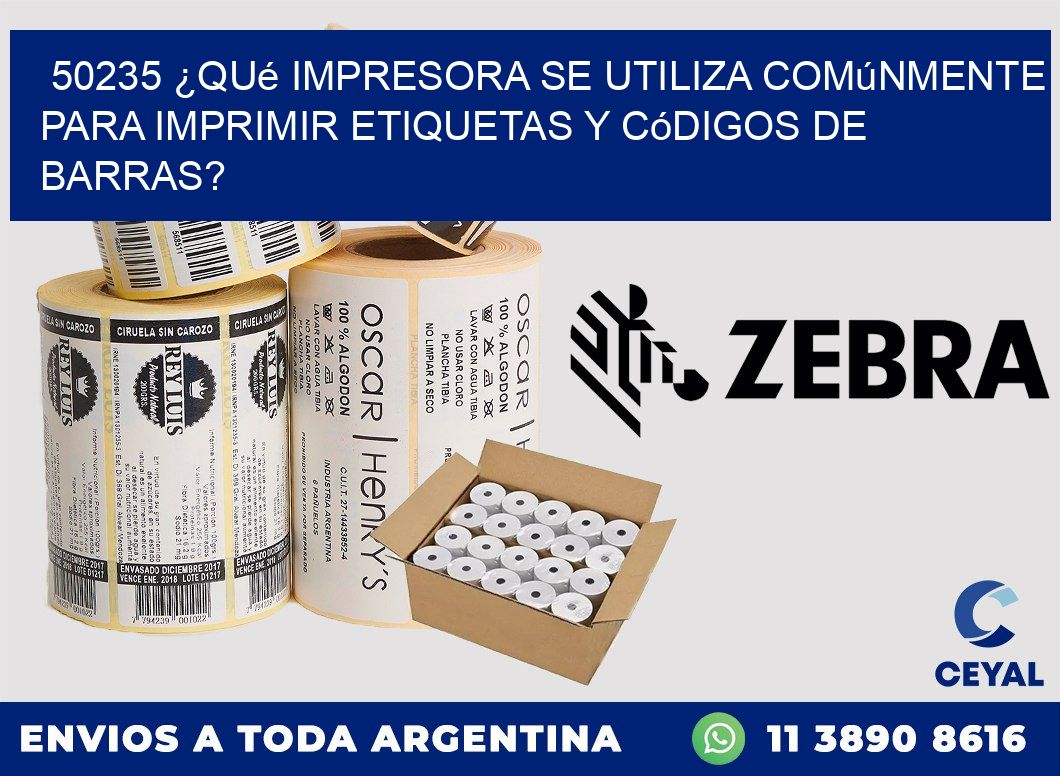 50235 ¿Qué impresora se utiliza comúnmente para imprimir etiquetas y códigos de barras?