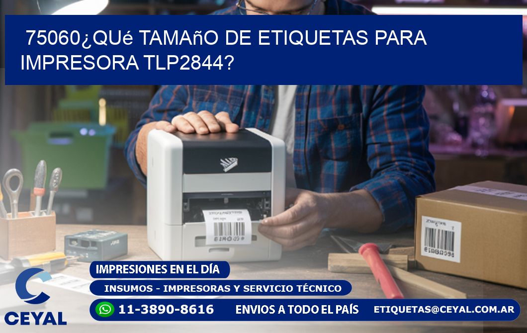75060¿Qué tamaño de etiquetas para  impresora tlp2844?