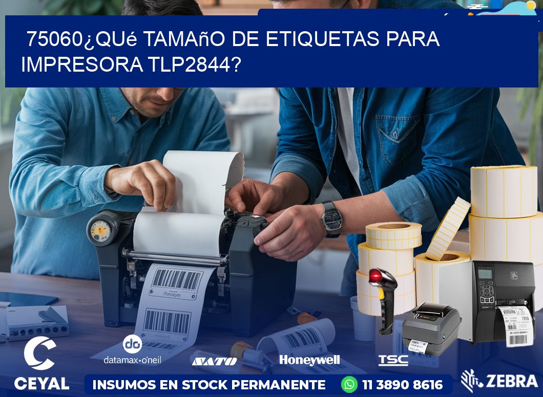 75060¿Qué tamaño de etiquetas para  impresora tlp2844?