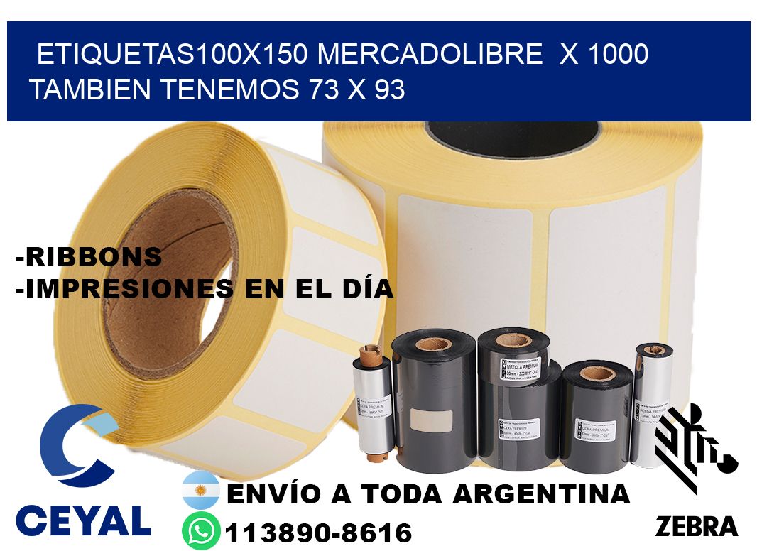 etiquetas100x150 mercadolibre  x 1000 tambien tenemos 73 x 93