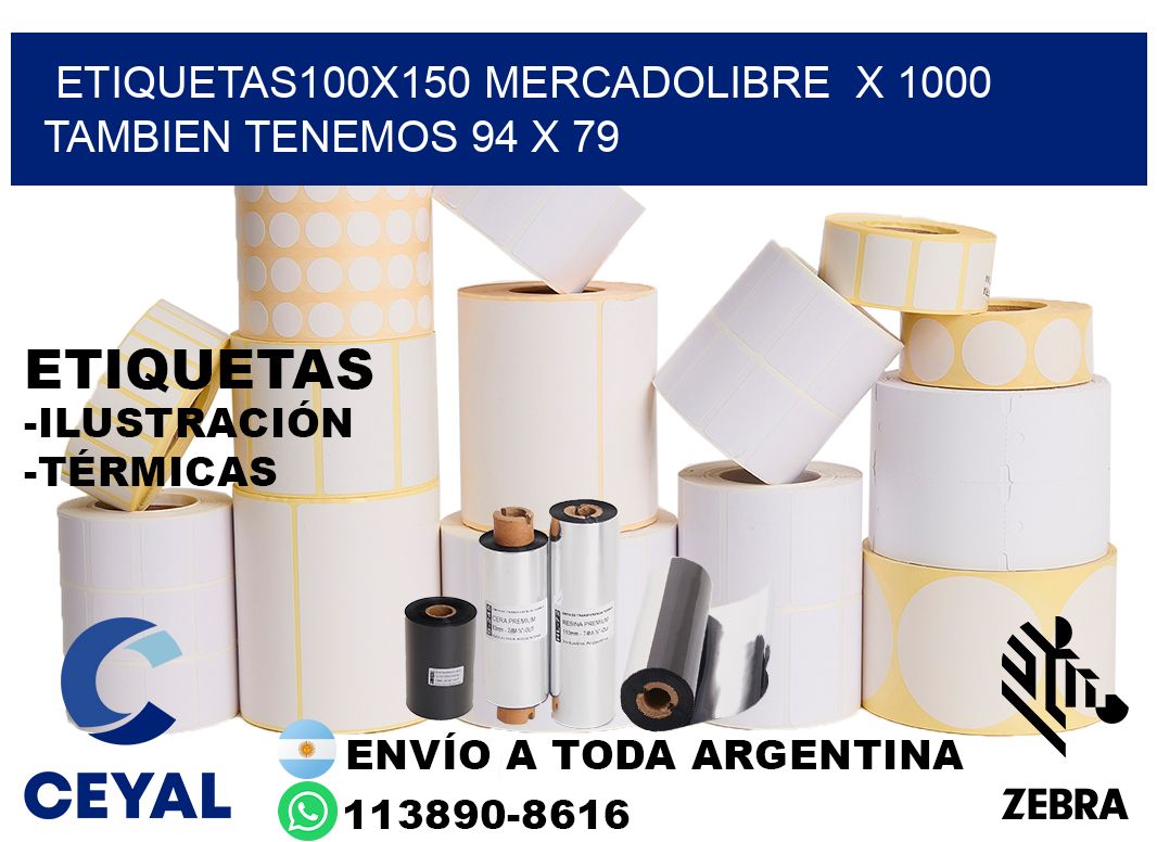 etiquetas100x150 mercadolibre  x 1000 tambien tenemos 94 x 79