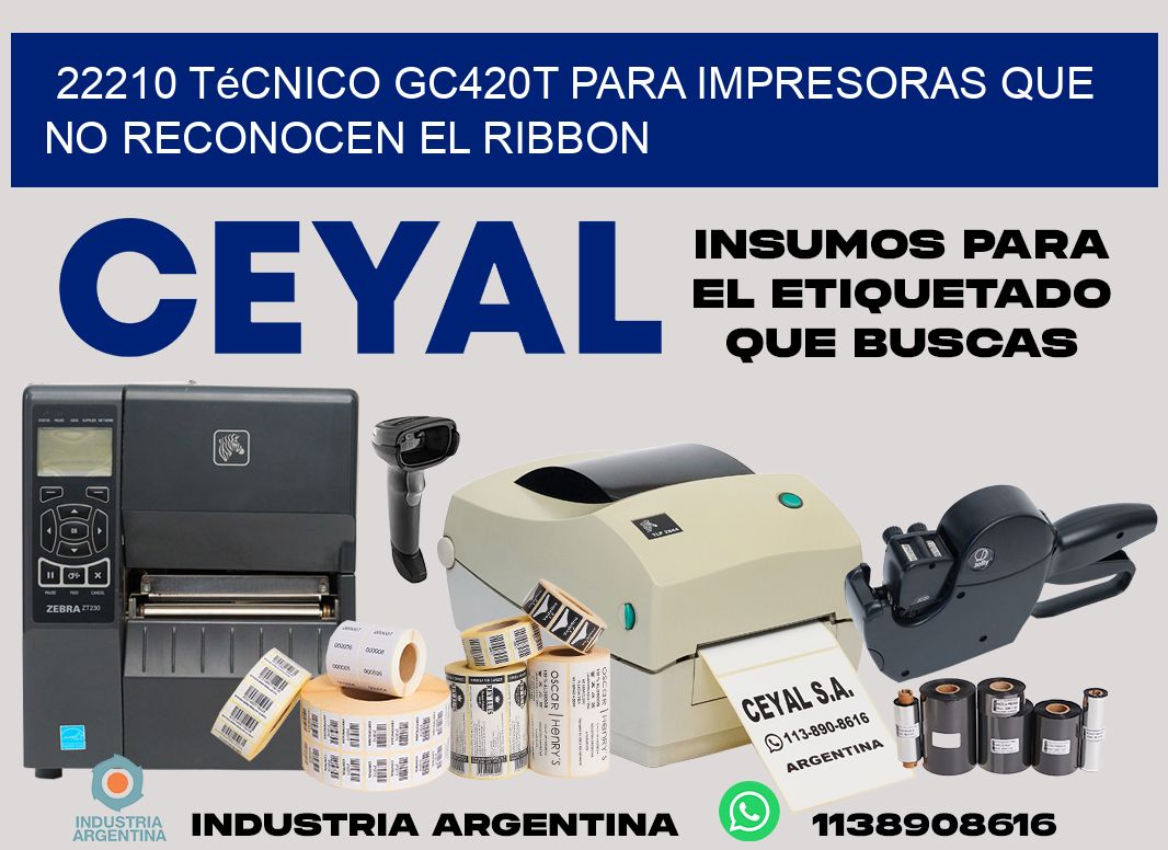 22210 técnico gc420t para impresoras que no reconocen el ribbon