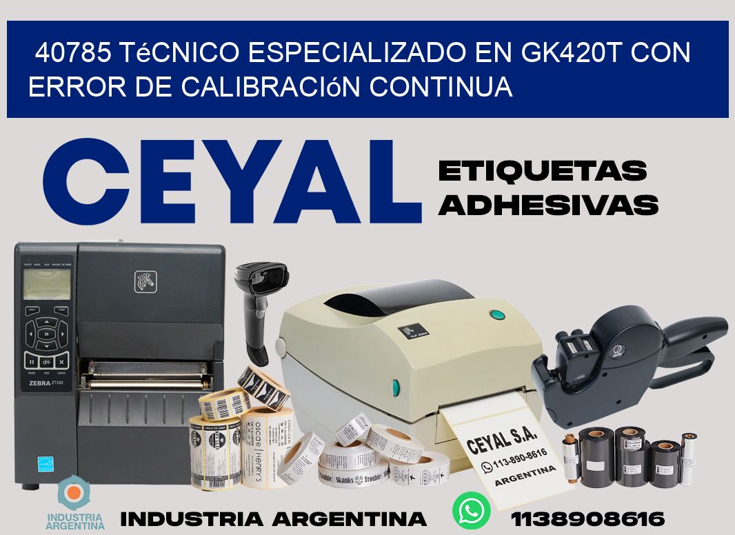 40785 técnico especializado en gk420t con error de calibración continua