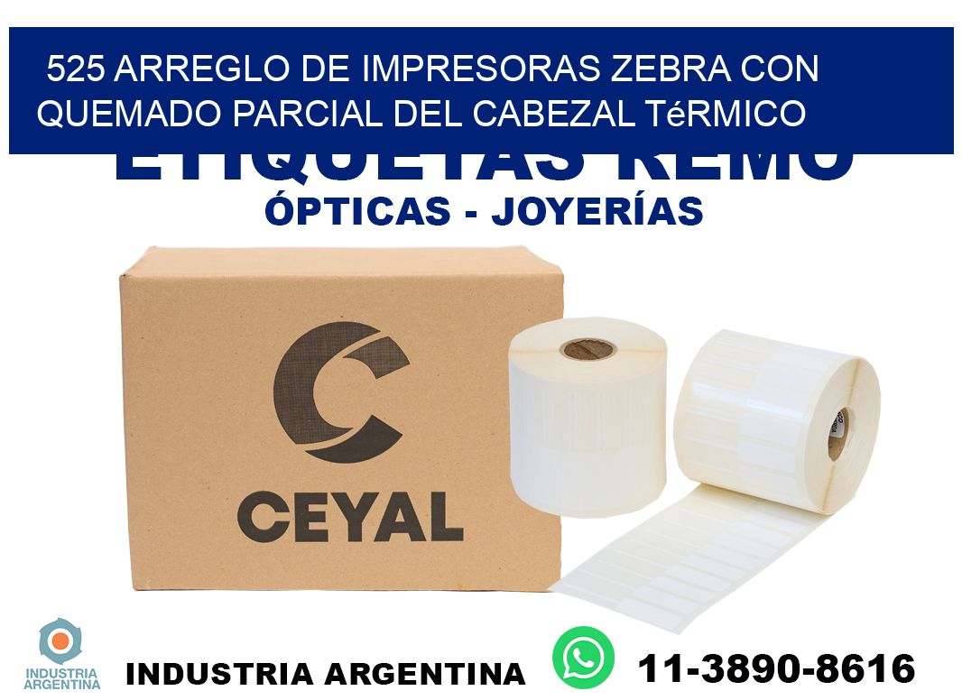 525 arreglo de impresoras zebra con quemado parcial del cabezal térmico