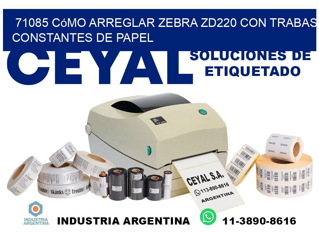 71085 cómo arreglar zebra zd220 con trabas constantes de papel