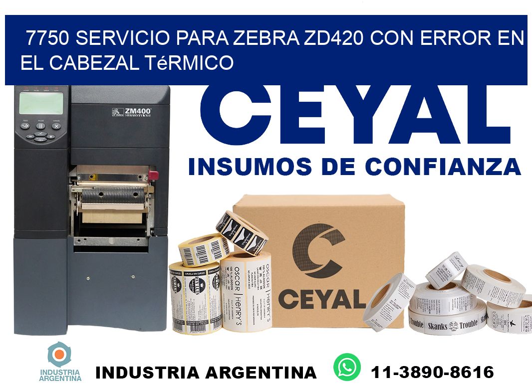7750 servicio para zebra zd420 con error en el cabezal térmico