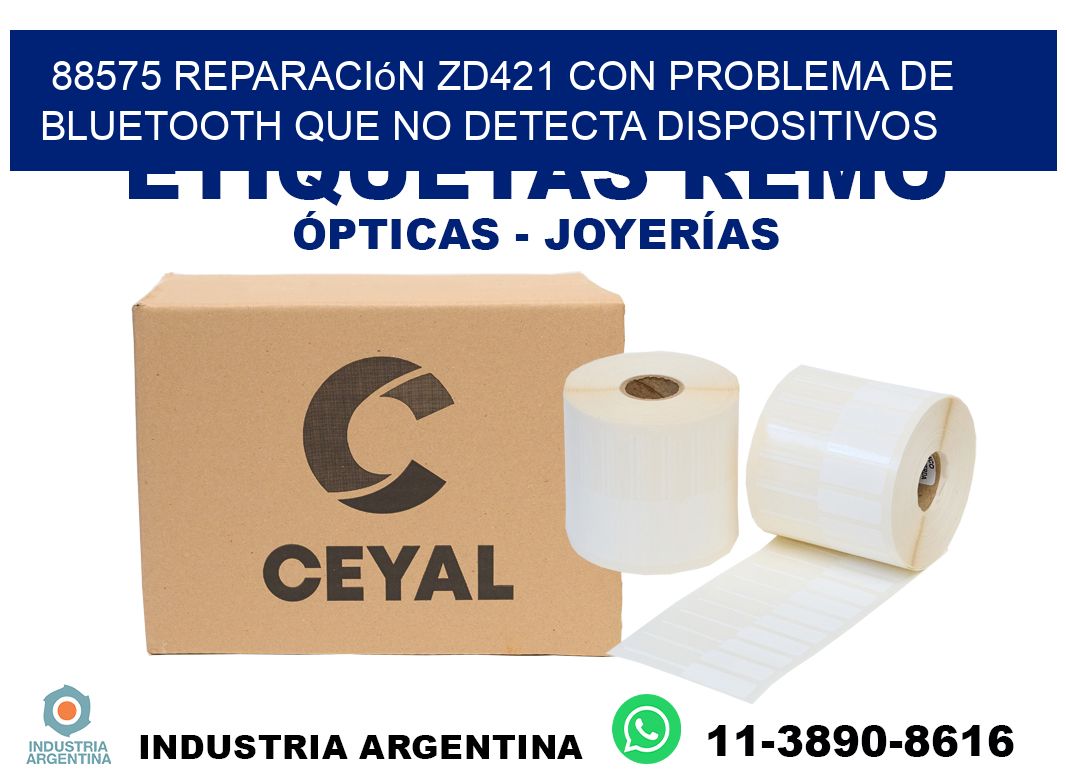 88575 reparación zd421 con problema de bluetooth que no detecta dispositivos