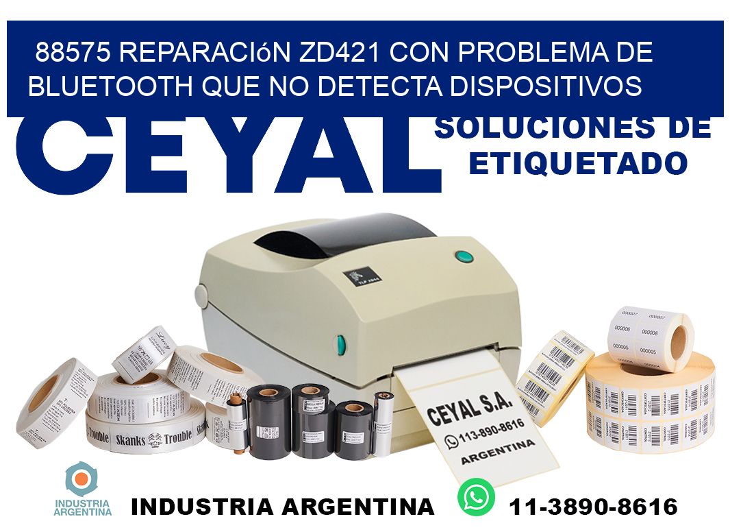 88575 reparación zd421 con problema de bluetooth que no detecta dispositivos