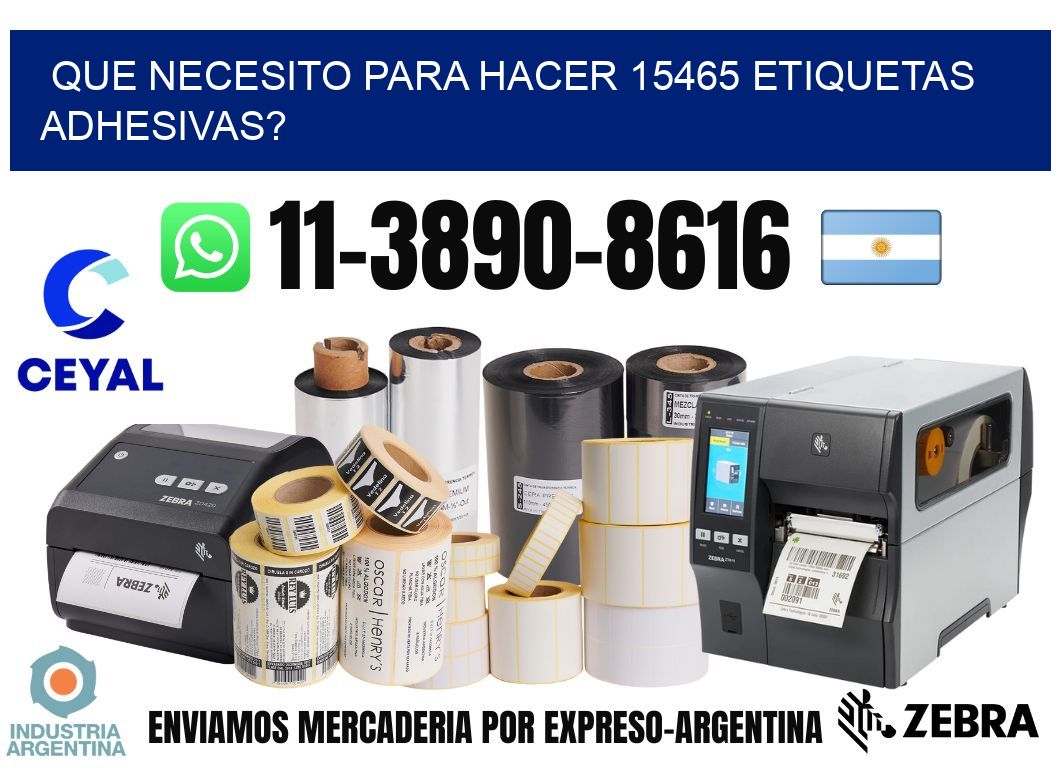 Que necesito para hacer 15465 etiquetas adhesivas?