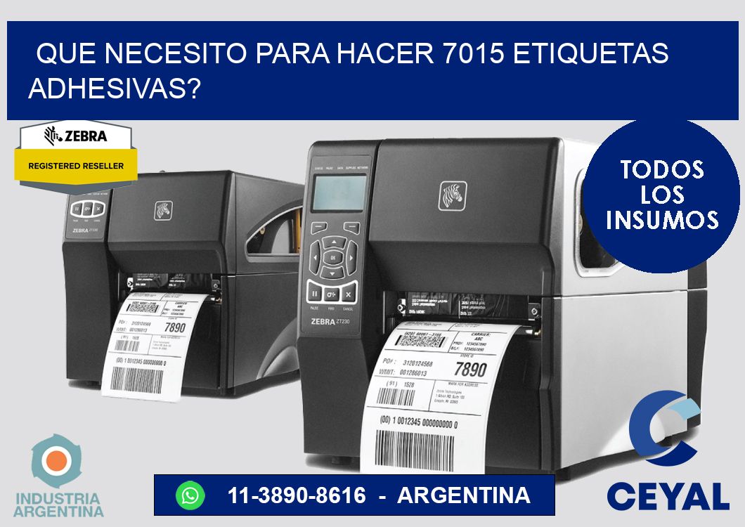 Que necesito para hacer 7015 etiquetas adhesivas?