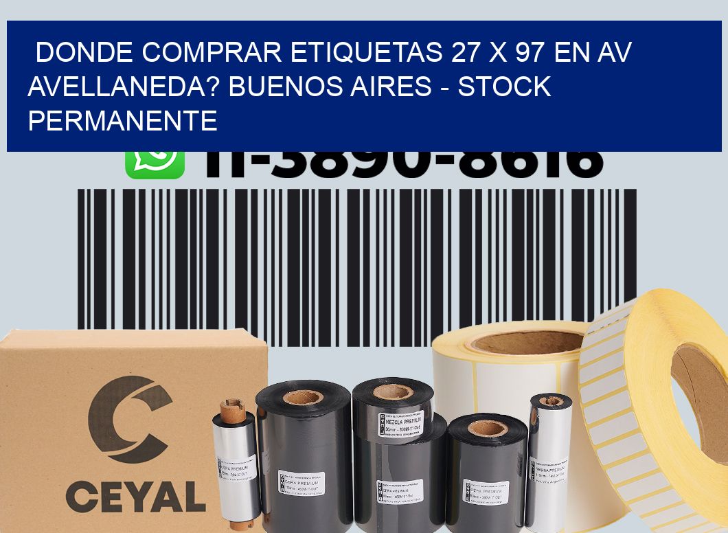 Donde Comprar etiquetas 27 x 97 en AV AVELLANEDA? Buenos Aires - Stock permanente