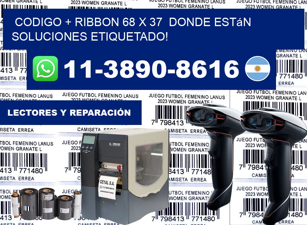 codigo + ribbon 68 x 37  donde están soluciones etiquetado!