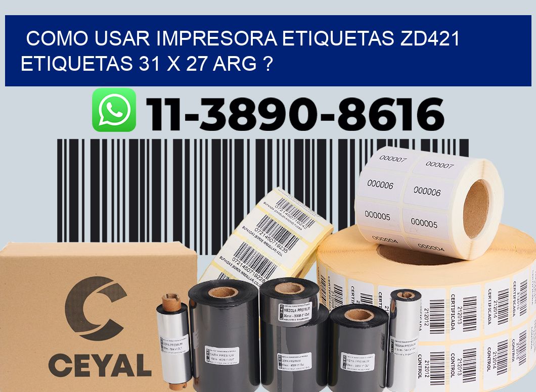 como usar impresora etiquetas zd421 etiquetas 31 x 27 ARG ?