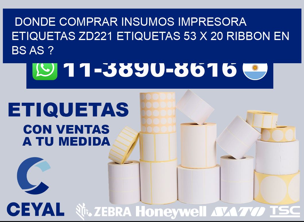 donde comprar insumos impresora etiquetas zd221 etiquetas 53 x 20 ribbon en BS AS ?