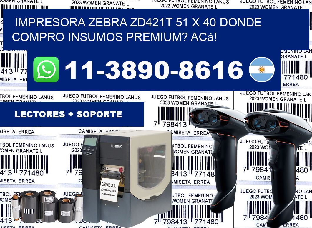 impresora zebra zd421t 51 x 40 Donde compro insumos premium? Acá!