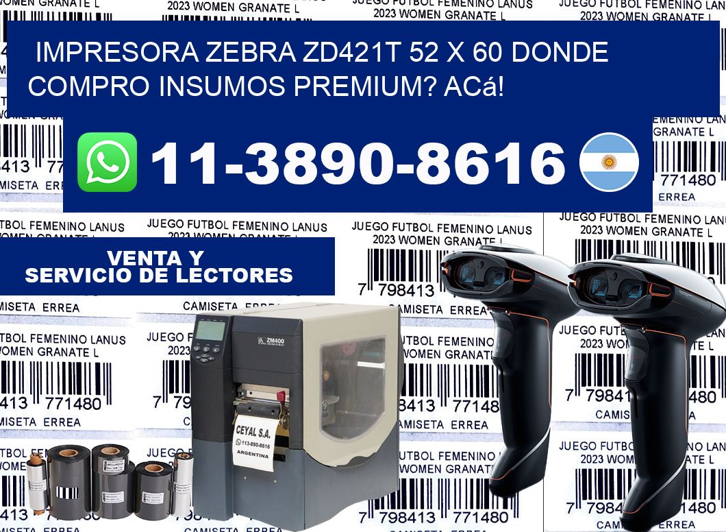impresora zebra zd421t 52 x 60 Donde compro insumos premium? Acá!
