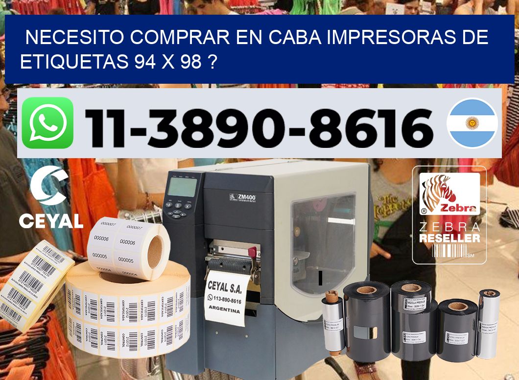 necesito comprar en CABA impresoras de etiquetas 94 x 98 ?