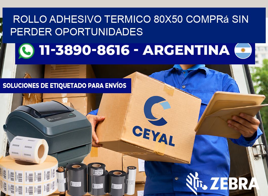 ROLLO ADHESIVO TERMICO 80×50 Comprá sin perder oportunidades