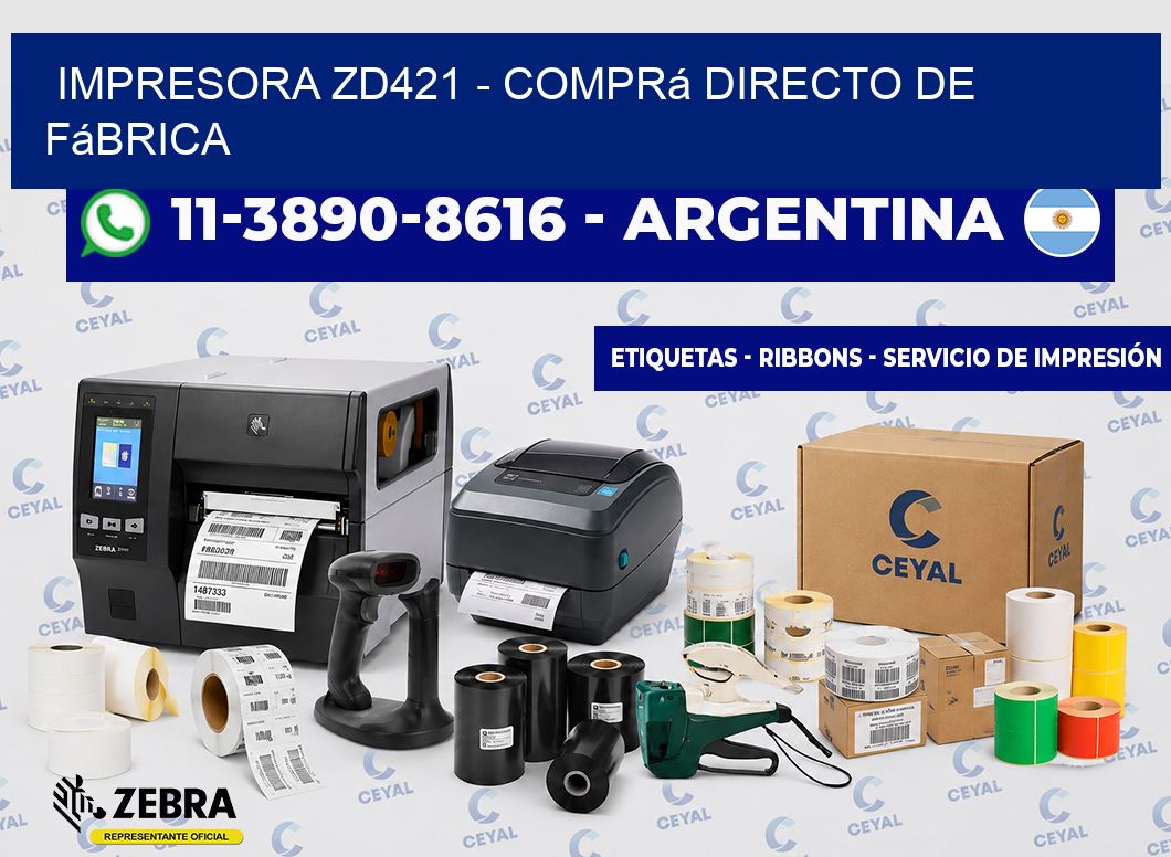 IMPRESORA ZD421 - Comprá directo de fábrica