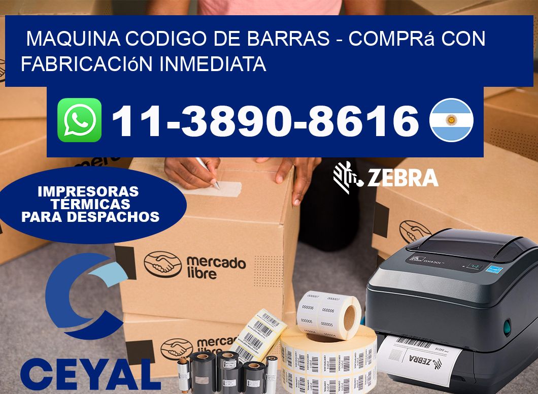 MAQUINA CODIGO DE BARRAS - Comprá con fabricación inmediata