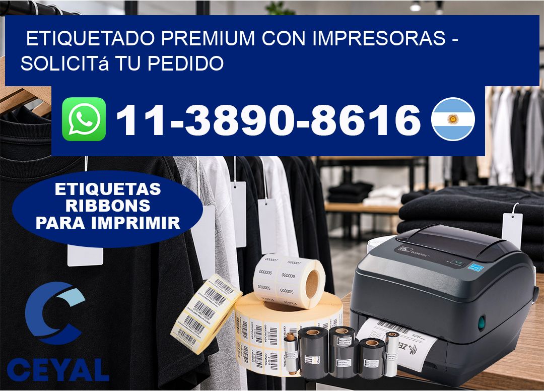 ETIQUETADO PREMIUM CON IMPRESORAS - Solicitá tu pedido