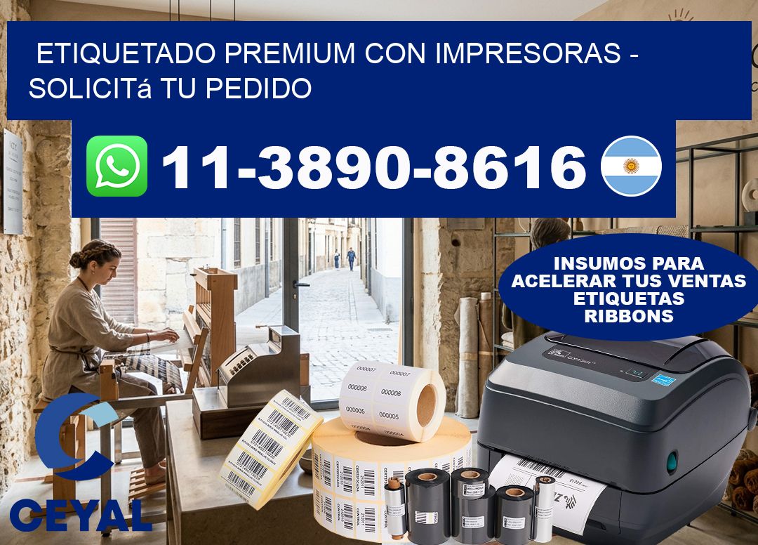 ETIQUETADO PREMIUM CON IMPRESORAS – Solicitá tu pedido
